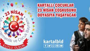 KARTALLI ÇOCUKLAR 23 NİSAN COŞKUSUNU DOYASIYA YAŞAYACAK