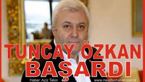 TUNCAY ÖZKAN BAŞARDI Haber:Aziz Tekin