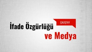 Uluslararası İfade Özgürlüğü ve Medya Çalıştayı Başlıyor