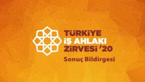 TÜRKİYE İŞ AHLAKI  ZİRVESİ' 20 SONUÇ BİLDİRGESİ