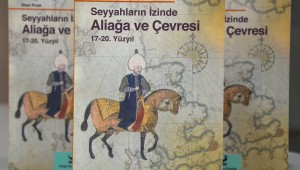 Seyyahların İzinde Aliağa ve Çevresi 17-20. Yüzyıl'ın Dağıtımı Devam Ediyor