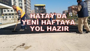 HATAY'DA YENİ HAFTAYA YOL HAZIR