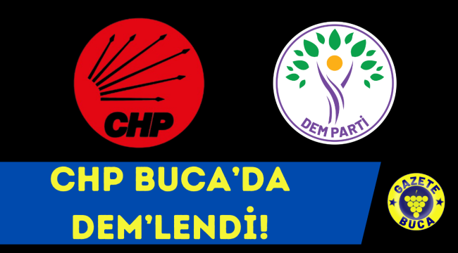CHP Buca'da DEM'lendi.