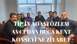 TİP'İN ADAYI ÖZLEM AVCI'DAN BUCA KENT KONSEYİ'NE ZİYARET