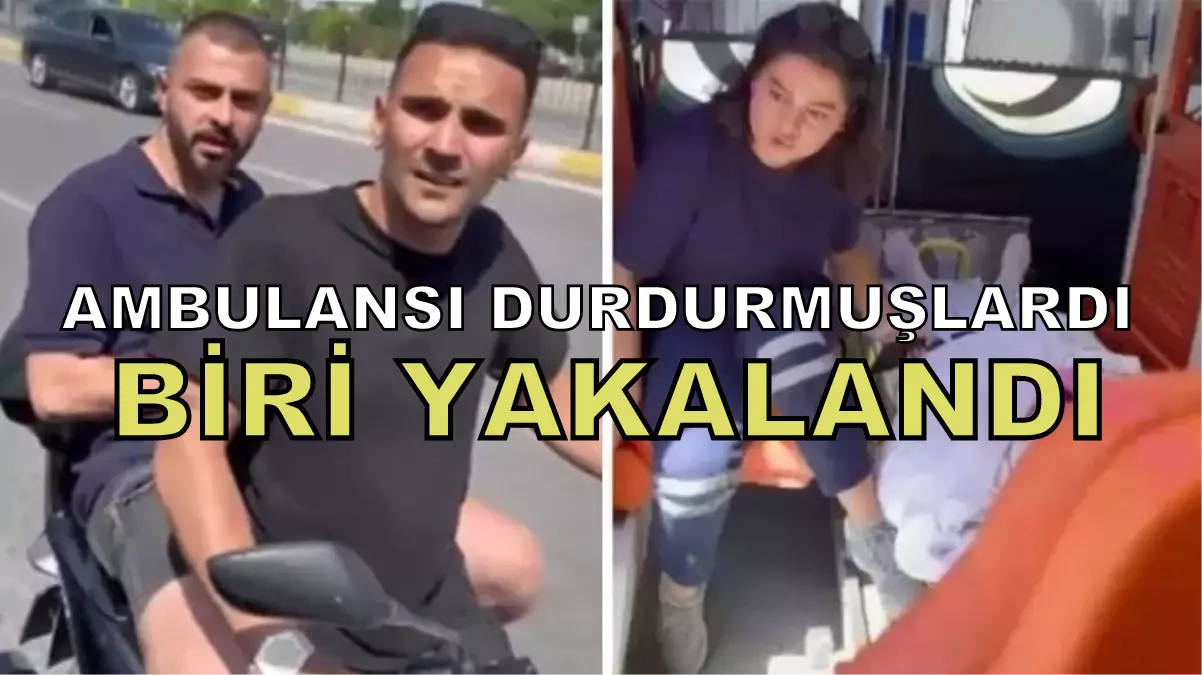 Ambulansı durdurup içini kontrol edenlerden biri gözaltına alındı