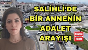 SALİHLİ'DE ANNENİN ADALET ARAYIŞI