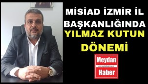 YILMAZ KUTUN MİSİAD İZMİR İL BAŞKANI OLDU